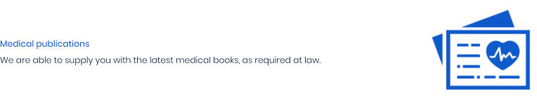 Medical publications We are able to supply you with the latest medical books, as required at law.